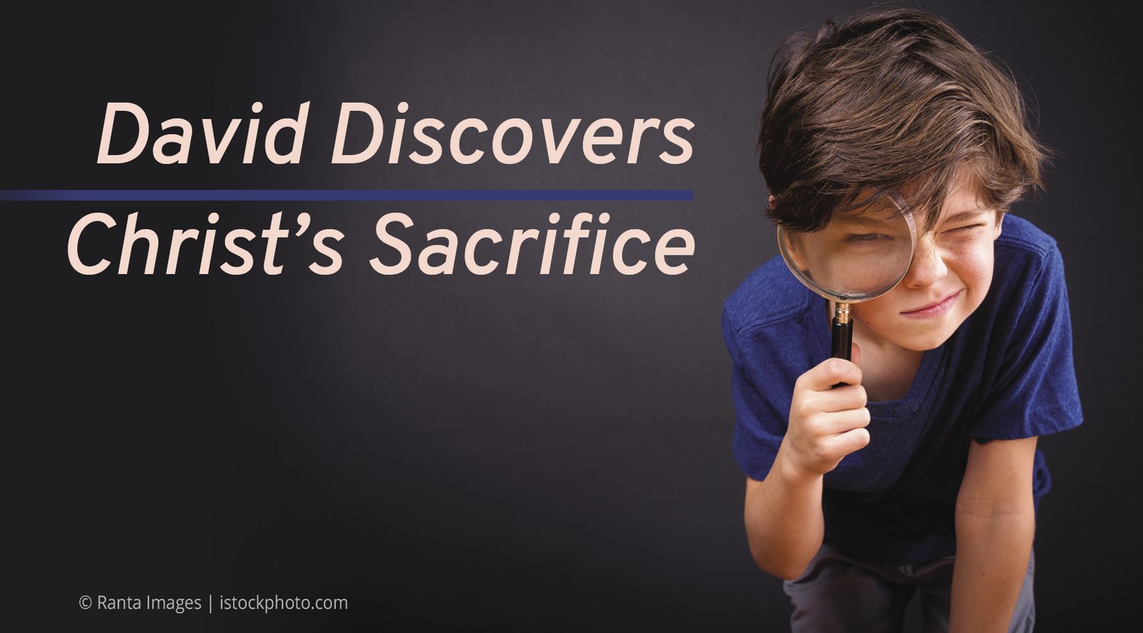 David Discovers Christ’s Sacrifice