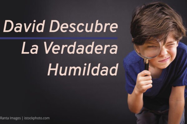 David Descubre la Verdadera Humildad