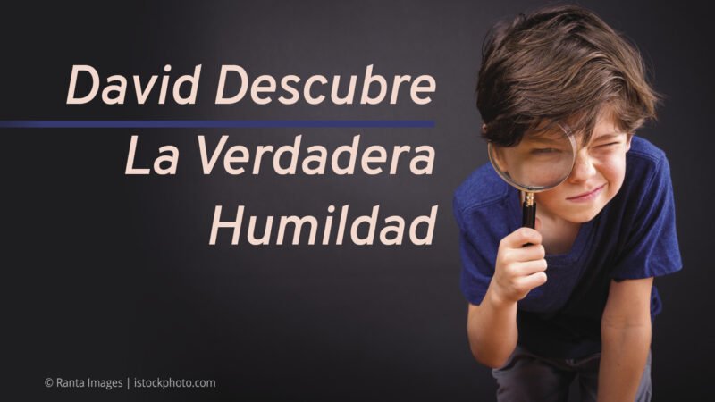 David Descubre la Verdadera Humildad