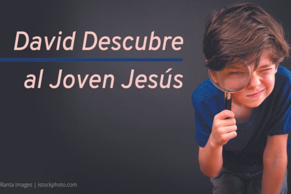 David Descubre al Joven Jesús