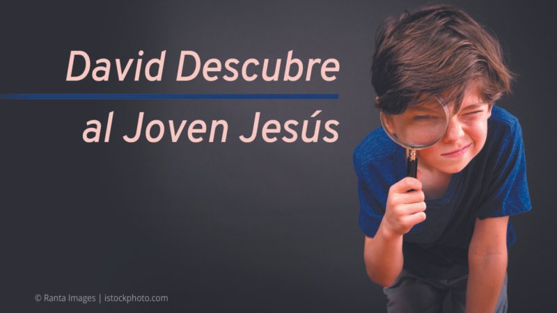David Descubre al Joven Jesús