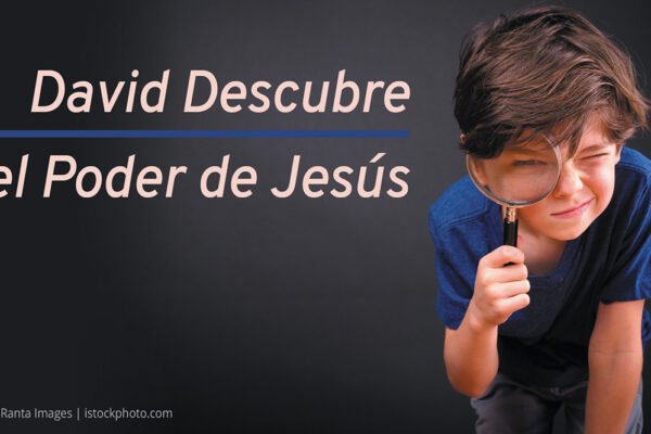 David Descubre el Poder de Jesús