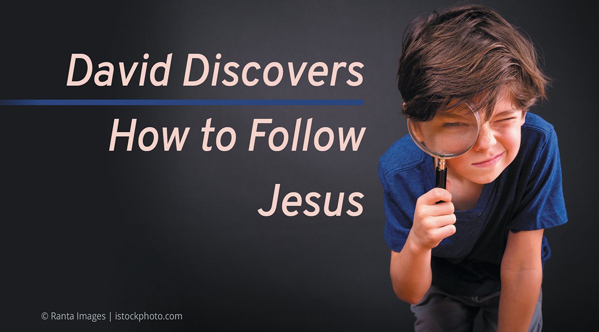 David Discovers How to Follow Jesus