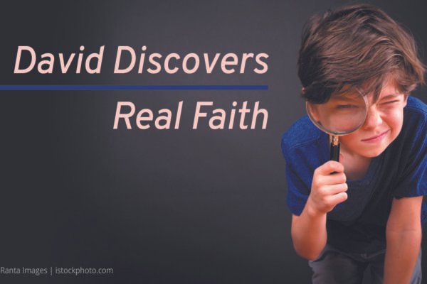 David Discovers Real Faith